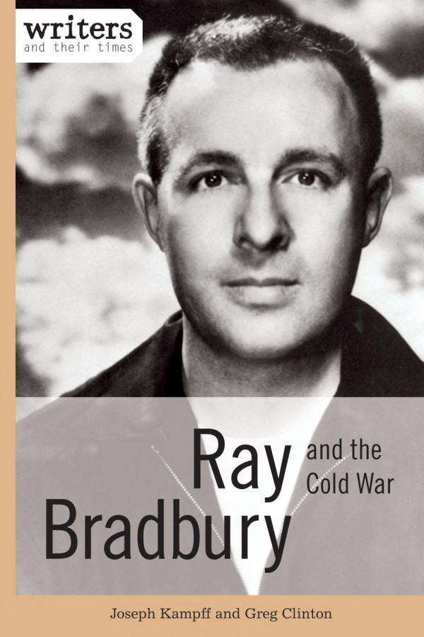 Ray Bradbury And The Cold War 1st Edition Joseph Kampff Greg Clinton