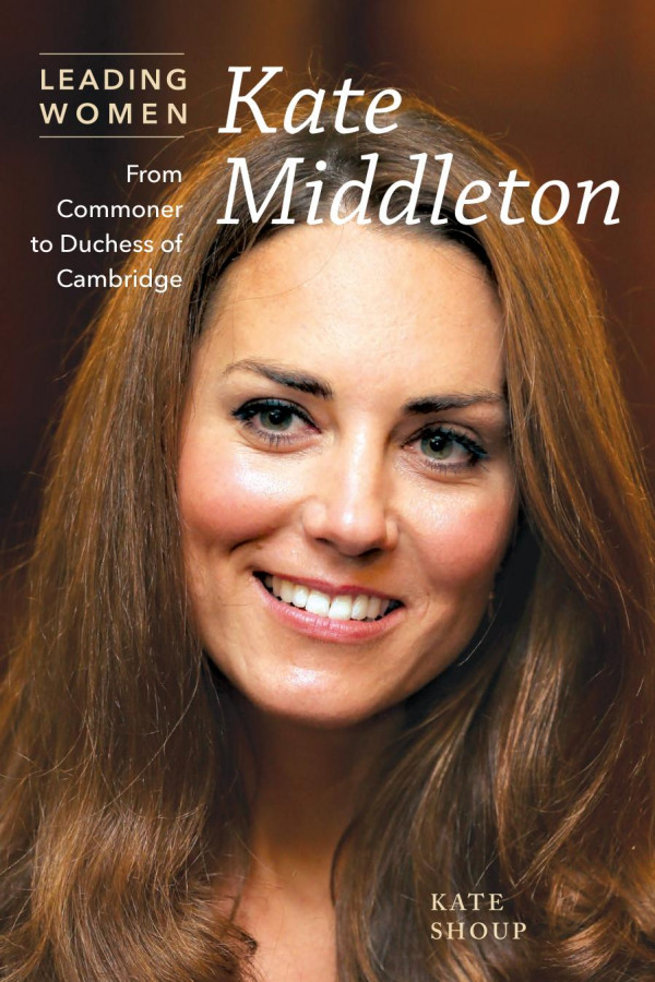 Kate Middleton From Commoner To Duchess Of Cambridge 1st Edition Kate Shoup