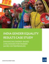 Enhancing Energybased Livelihoods For Women Microentrepreneurs India Gender Equality Results Case Study 1st Edition Asian Development Bank