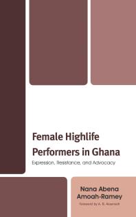 Female Highlife Performers In Ghana Expression Resistance And Advocacy Nana Abena Amoahramey A B Assensoh