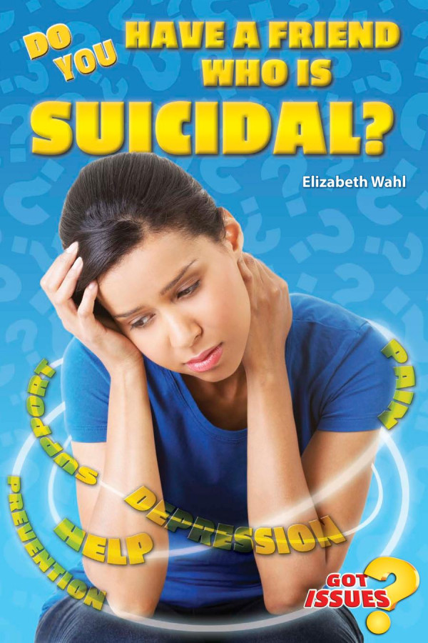 Do You Have A Friend Who Is Suicidal 1st Edition Elizabeth Wahl