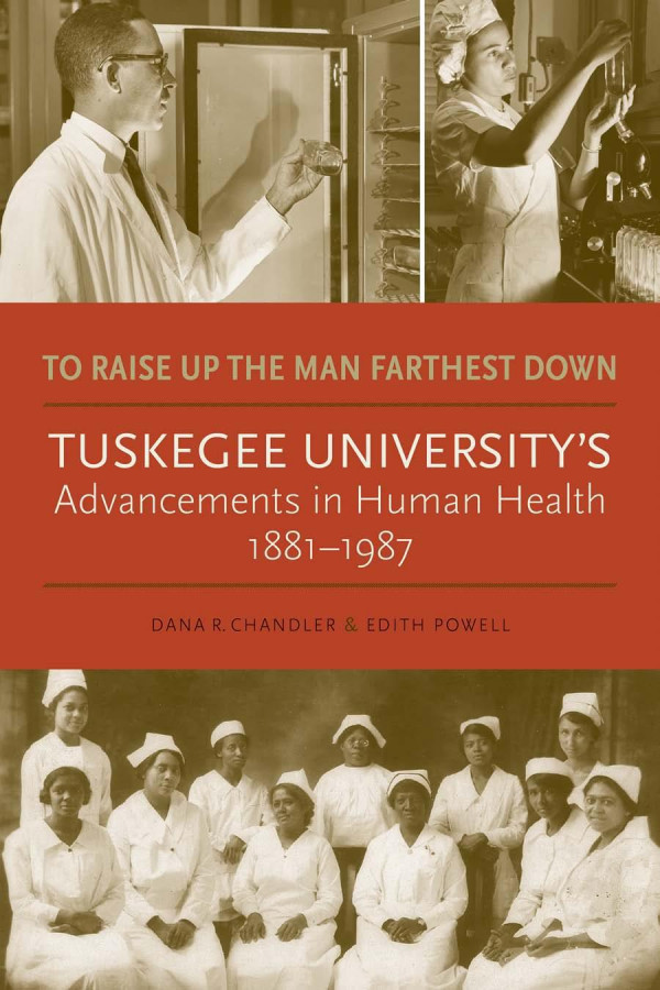 To Raise Up The Man Farthest Down Tuskegee Universitys Advancements In Human Health 18811987 1st Edition Dana R Chandler Edith Powell Linda Kenney Miller