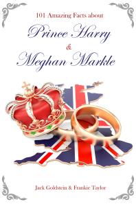 101 Amazing Facts About Prince Harry And Meghan Markle 1st Edition Jack Goldstein Frankie Taylor