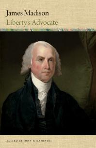 James Madison Libertys Advocate 1st Edition John P Kaminski