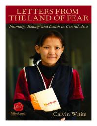 Letters From The Land Of Fear Intimacy Beauty And Death In Central Asia Calvin White