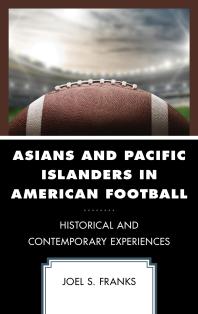 Asians And Pacific Islanders In American Football Historical And Contemporary Experiences Joel S Franks