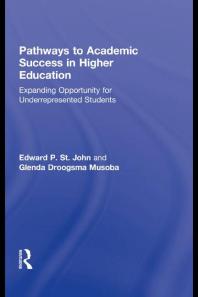 Pathways To Academic Success In Higher Education Expanding Opportunity For Underrepresented Students 1st Edition Edward P St John Glenda Droogsma Musoba Droogsma Musoba Glenda