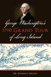George Washingtons 1790 Grand Tour Of Long Island Joanne S Grasso