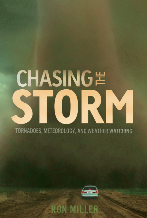 Chasing The Storm Tornadoes Meteorology And Weather Watching 1st Edition Ron Miller