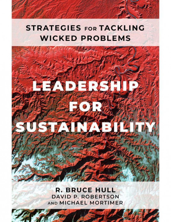Leadership For Sustainability Strategies For Tackling Wicked Problems R Bruce Hull