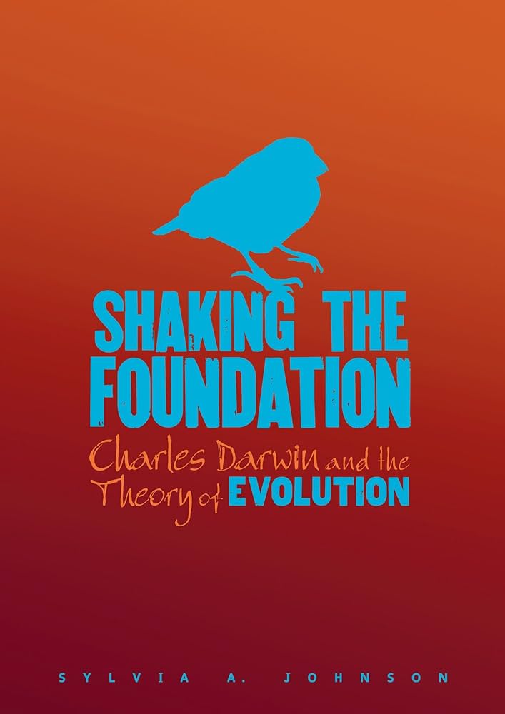 Shaking The Foundation Charles Darwin And The Theory Of Evolution 1st Edition Sylvia A Johnson