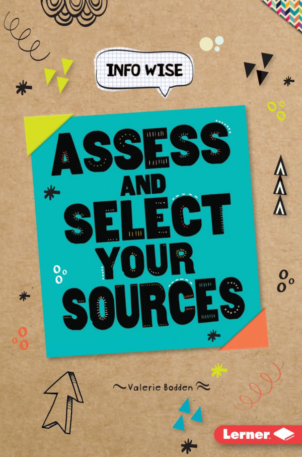 Assess And Select Your Sources 1st Edition Valerie Bodden