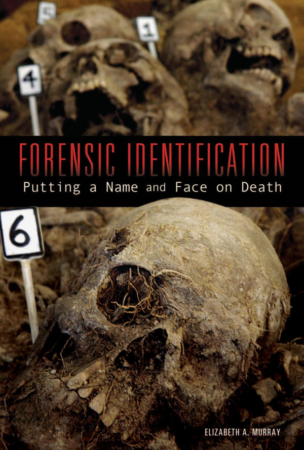 Forensic Identification Putting A Name And Face On Death 1st Edition Elizabeth A Murray