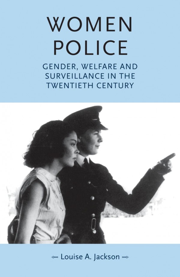 Women Police Gender Welfare And Surveillance In The Twentieth Century 1st Edition Louise Jackson