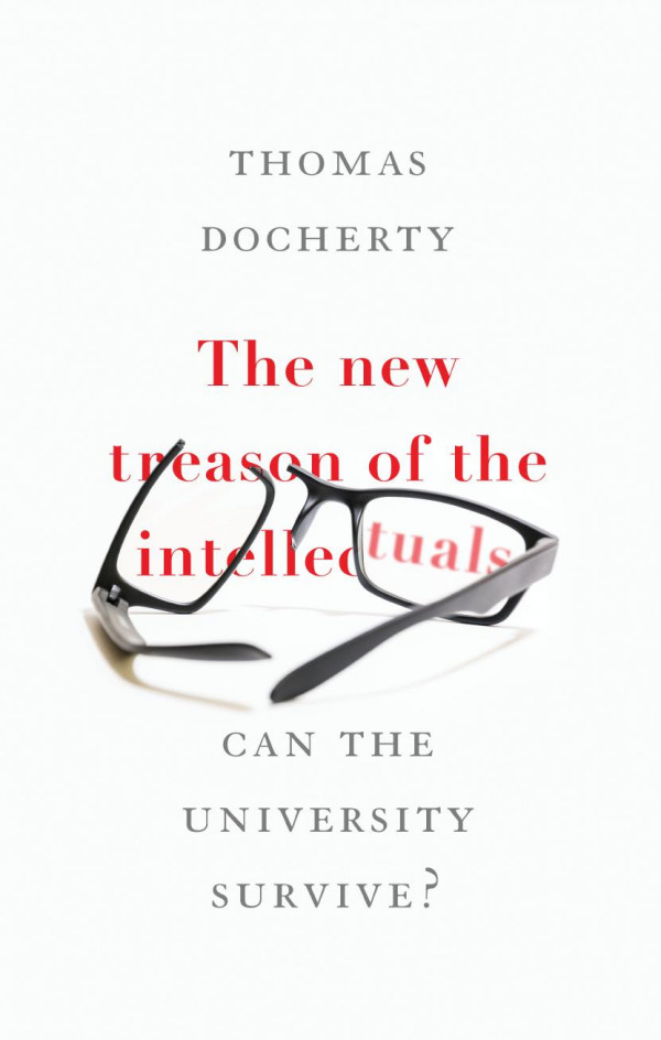 The New Treason Of The Intellectuals Can The University Survive 1st Edition Thomas Docherty