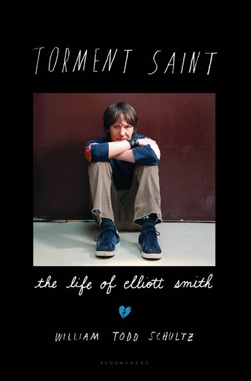 Torment Saint The Life Of Elliott Smith William Todd Schultz