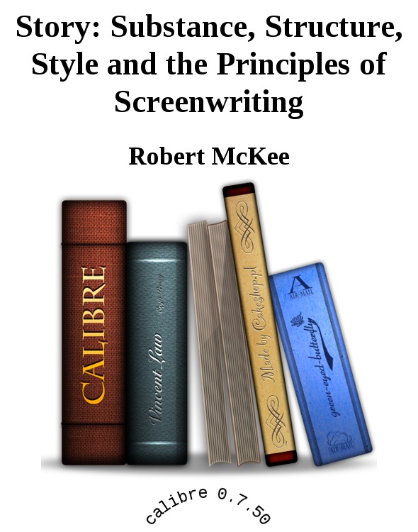 Story Substance Structure Style And The Principles Of Screenwriting Robert Mckee