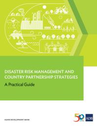 Disaster Risk Management And Country Partnership Strategies A Practical Guide 1st Edition Asian Development Bank