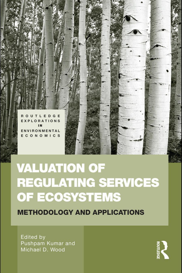 Valuation Of Regulating Services Of Ecosystems Methodology And Applications 1st Edition Pushpam Kumar Michael D Wood