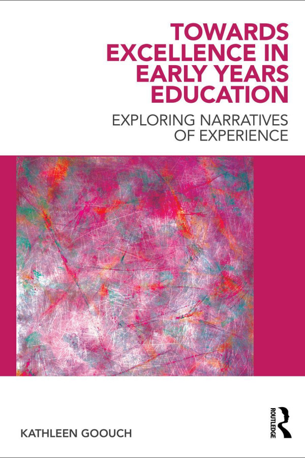 Towards Excellence In Early Years Education Exploring Narratives Of Experience 1st Edition Kathleen Goouch Tricia David