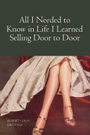 All I Needed To Know In Life I Learned Selling Door To Door Robert Louis Grottke