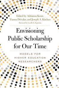 Envisioning Public Scholarship For Our Time Models For Higher Education Researchers 1st Edition Adrianna Kezar Yianna Drivalas Joseph A Kitchen Lorelle L Espinosa