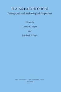 Plains Earthlodges Ethnographic And Archaeological Perspectives 1st Edition Donna C Roper