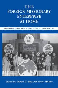 The Foreign Missionary Enterprise At Home Explorations In North American Cultural History 1st Edition Daniel H Bays Nancy A Hardesty Grant Wacker Scott Flipse William Lawrence Svelmoe Alvyn Austin Jay S F Blossom Anne Blue Wills Edith L Blumhofer Mark Y Hanley