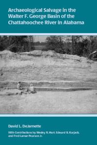 Archaeological Salvage In The Walter F George Basin Of The Chattahoochee River In Alabama 1st Edition David Dejarnette