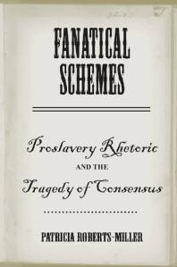 Fanatical Schemes Proslavery Rhetoric And The Tragedy Of Consensus 1st Edition Patricia Robertsmiller