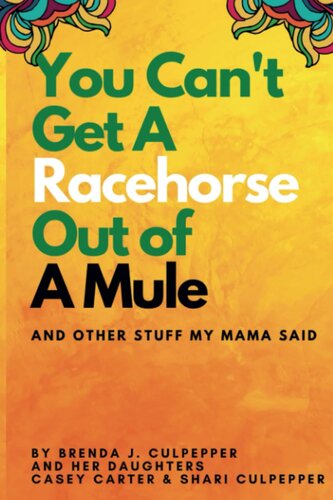 You Cant Get A Racehorse Out Of A Mule And Other Stuff My Mama Said Brenda Culpepper