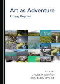 Art As Adventure Going Beyond 1st Edition James P Werner Rosemary Oneill