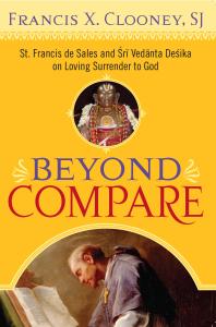 Beyond Compare St Francis De Sales And Sri Vedanta Desika On Loving Surrender To God 1st Edition Francis X Clooney