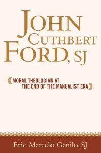John Cuthbert Ford Sj Moral Theologian At The End Of The Manualist Era 1st Edition Eric Marcelo O Genilo James F Keenan