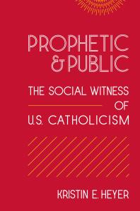 Prophetic And Public The Social Witness Of U S Catholicism 1st Edition Kristin E Heyer