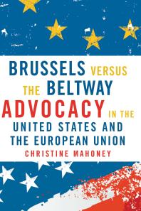 Brussels Versus The Beltway Advocacy In The United States And The European Union 1st Edition Christine Mahoney