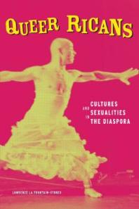 Queer Ricans Cultures And Sexualities In The Diaspora 1st Edition Lawrence La Fountainstokes