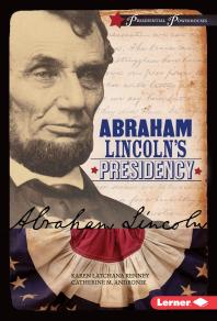 Abraham Lincolns Presidency 1st Edition Catherine M Andronik Karen Latchana Kenney