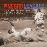 The Negro Leagues Celebrating Baseballs Unsung Heroes 1st Edition Matt Doeden