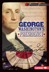 George Washingtons Presidency 1st Edition Krystyna Poray Goddu