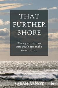That Further Shore Turn Your Dreams Into Goals And Make Them Reality 1st Edition Sarah Arnot