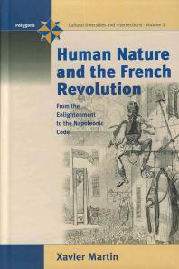 Human Nature And The French Revolution From The Enlightenment To The Napoleonic Code 1st Edition Xavier Martin