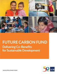 Future Carbon Fund Delivering Cobenefits For Sustainable Development 1st Edition Asian Development Bank