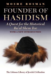 Founder Of Hasidism A Quest For The Historical Baal Shem Tov 2nd Edition Moshe Rosman