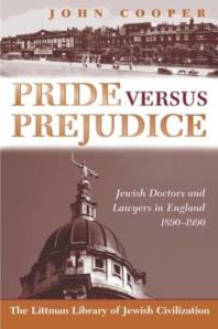 Pride Versus Prejudice Jewish Doctors And Lawyers In England 18901990 1st Edition John Cooper