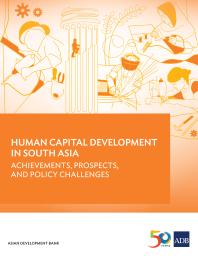 Human Capital Development In South Asia Achievements Prospects And Policy Challenges 1st Edition Asian Development Bank