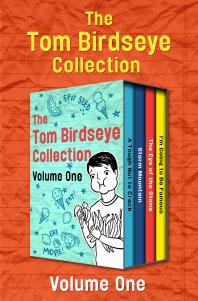 The Tom Birdseye Collection Volume One A Tough Nut To Crack Storm Mountain The Eye Of The Stone And Im Going To Be Famous Tom Birdseye