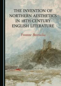The Invention Of Northern Aesthetics In 18thcentury English Literature 1st Edition Yvonne Bezrucka