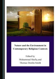 Nature And The Environment In Contemporary Religious Contexts 1st Edition Muhammad Shafiq Thomas Donlinsmith