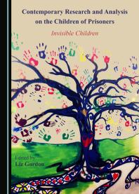 Contemporary Research And Analysis On The Children Of Prisoners Invisible Children 1st Edition Liz Gordon